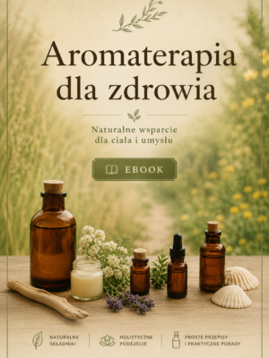 Ebook o aromaterapii i naturalnym wspieraniu zdrowia przy pomocy olejków eterycznych.